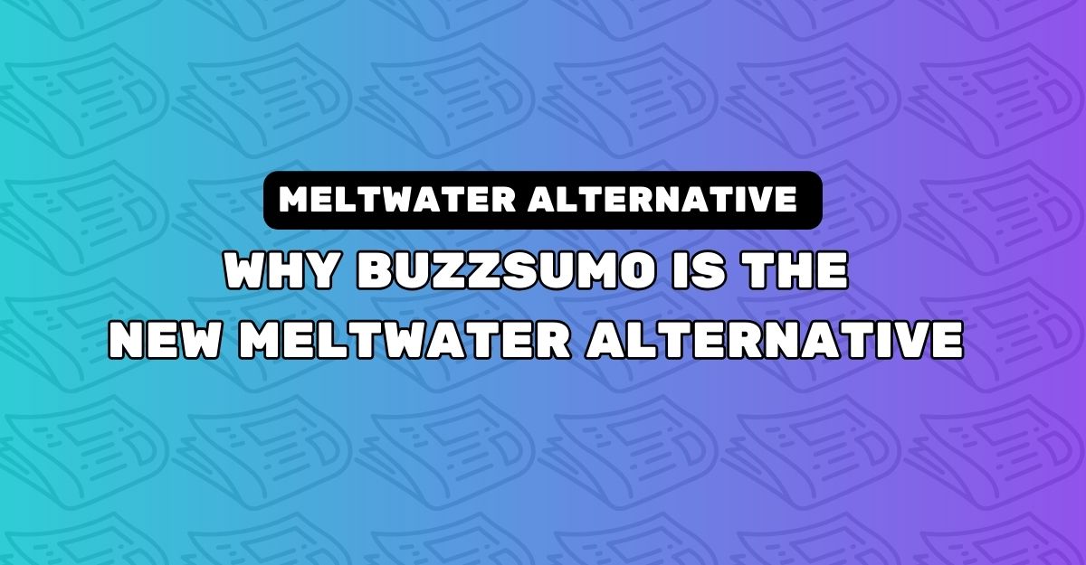 Por qué BuzzSumo es la nueva alternativa de Meltwater para relaciones públicas y divulgación