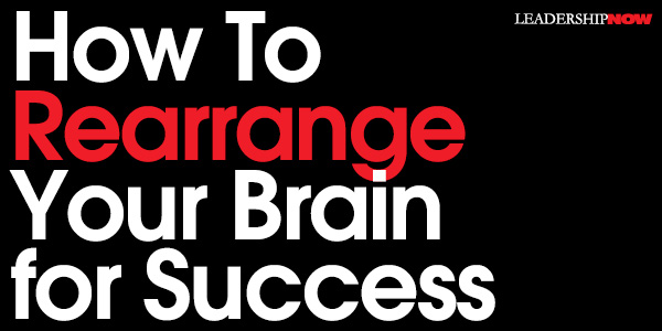 Cómo reorganizar tu cerebro para lograr el éxito